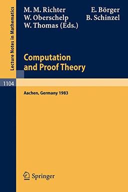 Proceedings of the Logic Colloquium. Held in Aachen, July 18-23, 1983: Part 2: Computation and Proof Theory (Lecture Notes in Mathematics, 1104, Band 1104)