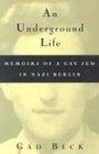 Underground Life: Memoirs of a Gay Jew in Nazi Berlin (Living Out: Gay and Lesbian Autobiographies)