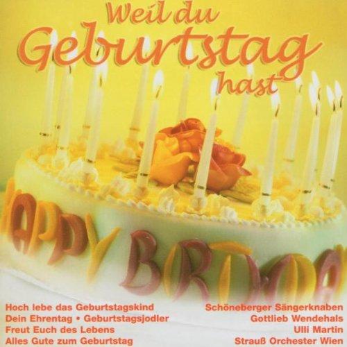 Weil du Geburtstag Hast