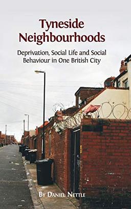 Tyneside Neighbourhoods: Deprivation, Social Life and Social Behaviour in One British City