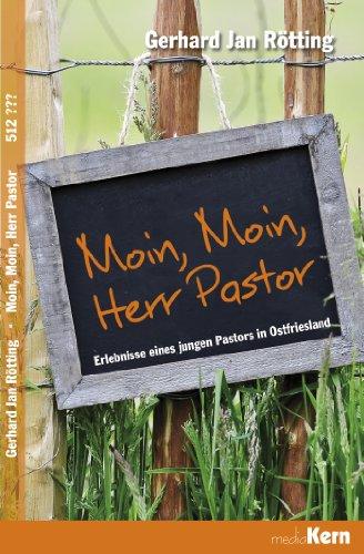 Moin, moin, Herr Pastor: Erlebnisse eines jungen Pastors in Ostfriesland