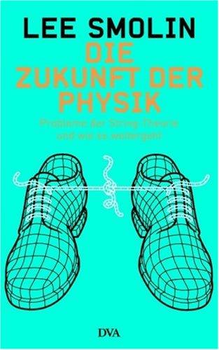 Die Zukunft der Physik: Probleme der String-Theorie und wie es weitergeht