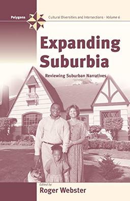 Expanding Suburbia: Reviewing Suburban Narrative (Polygons: Cultural Diversities and Intersections, 6)