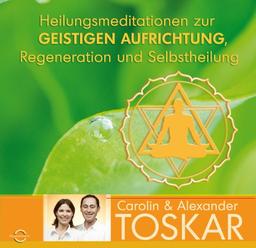 Heilungsmeditationen zur Geistigen Aufrichtung,  Regeneration und Selbstheilung