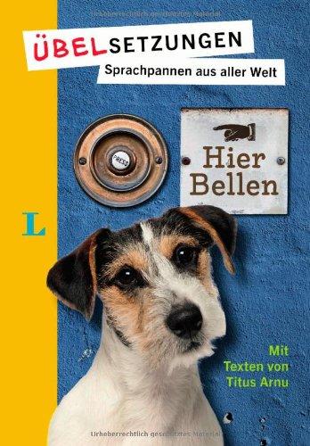 Langenscheidt Übelsetzungen - Hier bellen: Sprachpannen aus aller Welt