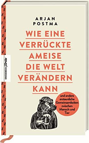 Wie eine verrückte Ameise die Welt verändern kann: und andere erstaunliche Gemeinsamkeiten zwischen Mensch und Tier