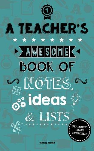 A Teacher's Awesome Book Of Notes, Lists & Ideas: Featuring Brain Exercises!