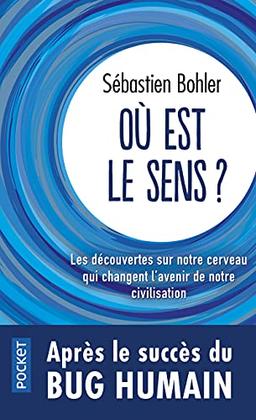 Où est le sens ? : les découvertes sur notre cerveau qui changent l'avenir de notre civilisation