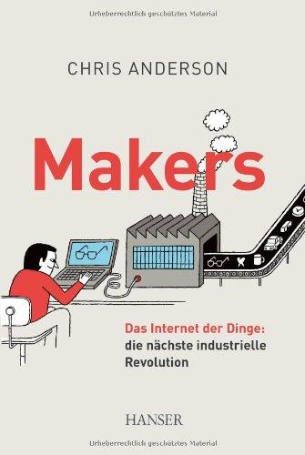 Makers: Das Internet der Dinge: die nächste industrielle Revolution