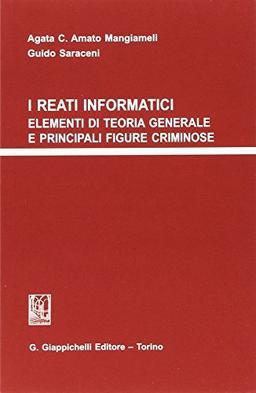 I reati informatici. Elementi di teoria generale e principali figure criminose