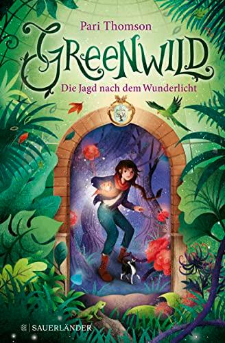 Greenwild – Die Jagd nach dem Wunderlicht: Greenwild-Trilogie, Band 1