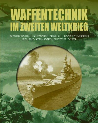 Waffentechnik im zweiten Weltkrieg: Infanteriewaffen, ungepanzerte Fahrzeuge, gepanzerte Fahrzeuge, Artillerie, Spezialwaffen, Flugzeuge, Schiffe