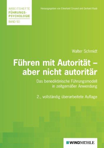 Führen mit Autorität - aber nicht autoritär: Das benediktinische Führungsmodell in zeitgemäßer Anwendung