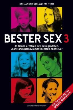 Bester Sex 3 - 33 Frauen erzählen ihre aufregendsten, unanständigsten & romantischsten Abenteuer