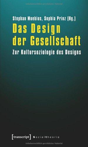 Das Design der Gesellschaft: Zur Kultursoziologie des Designs