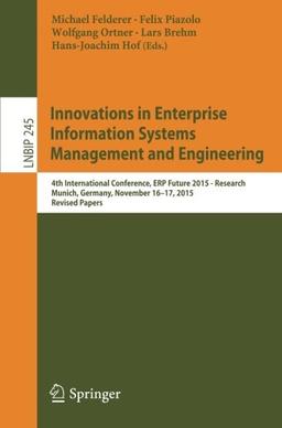 Innovations in Enterprise Information Systems Management and Engineering: 4th International Conference, ERP Future 2015 - Research, Munich, Germany, ... Notes in Business Information Processing)