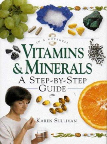 Vitamins & Minerals: A Step-By-Step Guide (In a Nutshell Series)