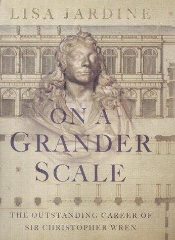 On a Grander Scale: The Outstanding Career of Sir Christopher Wren