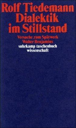 Dialektik im Stillstand: Versuche zum Spätwerk Walter Benjamins (suhrkamp taschenbuch wissenschaft)