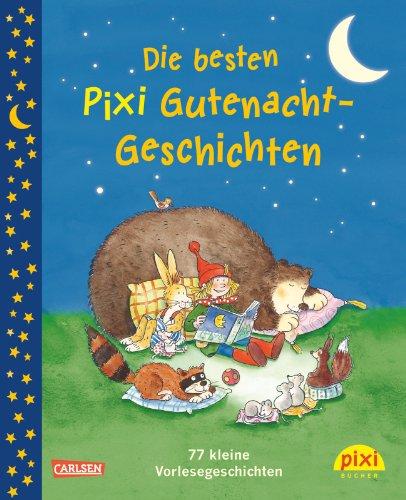 Die besten Pixi Gutenacht-Geschichten: 77 kleine Vorlesegeschichten