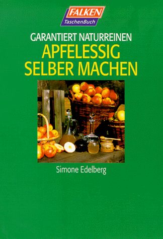 Garantiert naturreinen Apfelessig selbermachen