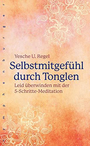 Selbstmitgefühl durch Tonglen: Leid überwinden mit der 5-Schritte-Meditation