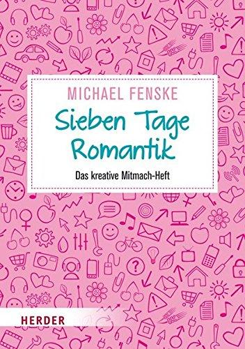 Sieben Tage Romantik: Das kreative Mitmach-Heft