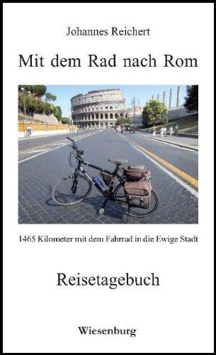 Mit dem Rad nach Rom - 1465 Kilometer mit dem Fahrrad in die Ewige Stadt: Reisetagebuch