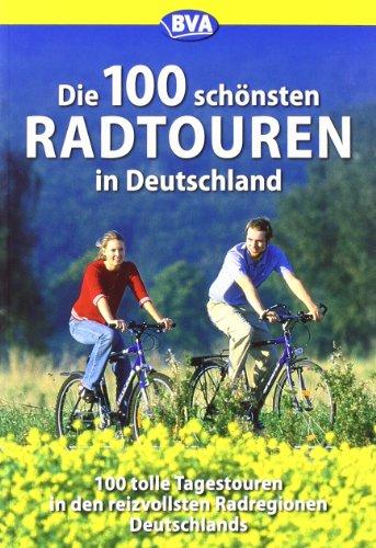 Die 100 schönsten Radtouren in Deutschland: Genussradeln pur bei Tagesausflug oder Wochenendtour