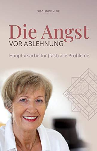 Die Angst vor Ablehnung: Hauptursache für (fast) alle Probleme