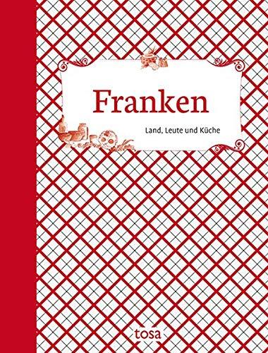 Franken: Land, Leute und Küche