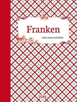 Franken: Land, Leute und Küche