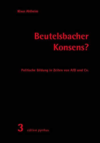 Beutelsbacher Konsens?: Politische Bildung in Zeiten von AfD und Co.