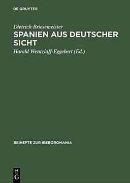 Spanien aus deutscher Sicht: Deutsch-spanische Kulturbeziehungen gestern und heute (Beihefte zur Iberoromania, Band 20)