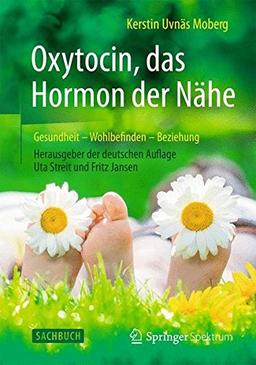 Oxytocin, das Hormon der Nähe: Gesundheit - Wohlbefinden - Beziehung