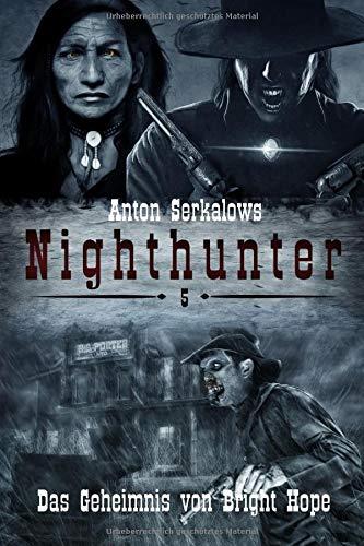 Nighthunter 5: Das Geheimnis von Bright Hope: (Weird West Serie) (Anton Serkalows Nighthunter, Band 5)