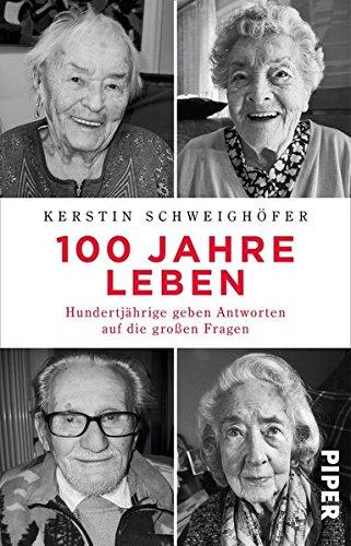 100 Jahre Leben: Hundertjährige geben Antworten auf die großen Fragen