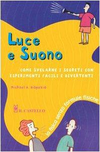 Luce e suono (Esperimenti scientifici e giochi istrutt.)