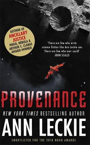 Provenance: A new novel set in the world of the Hugo, Nebula and Arthur C. Clarke Award-Winning ANCILLARY JUSTICE