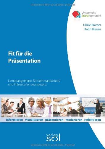 Fit für die Präsentation: Lernarrangements für Kommunikations- und Präsentationskompetenz