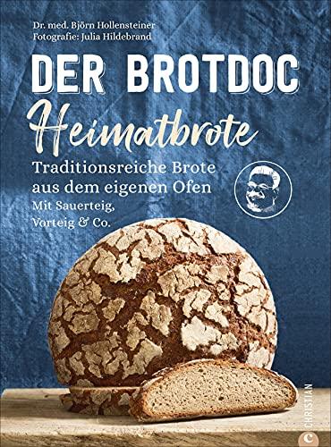 Brot Backbuch: Der Brotdoc: Heimatbrote. Traditionsreiche Brote aus dem eigenen Ofen. Mit Sauerteig, Vorteig & Co. Der Nachfolger zum Bestseller »Der Brotdoc«.