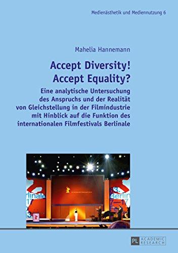 Accept Diversity!- Accept Equality?: Eine analytische Untersuchung des Anspruchs und der Realität von Gleichstellung in der Filmindustrie mit Hinblick ... / Media Production and Media Aesthetics)