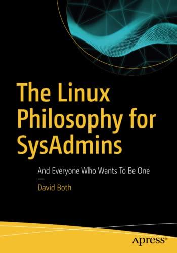 The Linux Philosophy for SysAdmins: And Everyone Who Wants To Be One