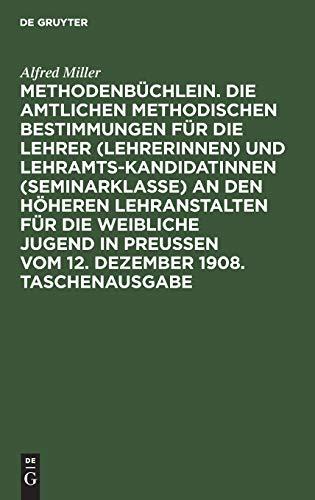 Methodenbüchlein. Die amtlichen methodischen Bestimmungen für die Lehrer (Lehrerinnen) und Lehramtskandidatinnen (Seminarklasse) an den höheren ... vom 12. Dezember 1908. Taschenausgabe