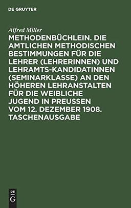 Methodenbüchlein. Die amtlichen methodischen Bestimmungen für die Lehrer (Lehrerinnen) und Lehramtskandidatinnen (Seminarklasse) an den höheren ... vom 12. Dezember 1908. Taschenausgabe