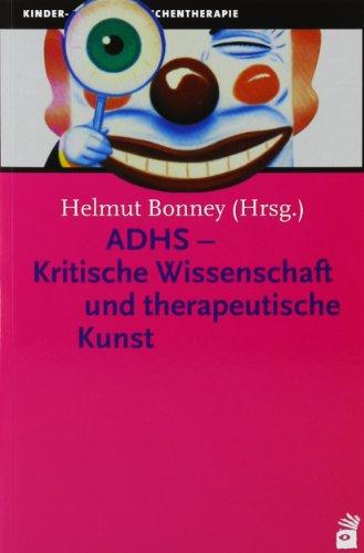 ADHS - Kritische Wissenschaft und therapeutische Kunst