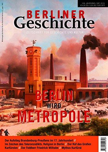 Berliner Geschichte - Zeitschrift für Geschichte und Kultur: Berlin wird Metropole