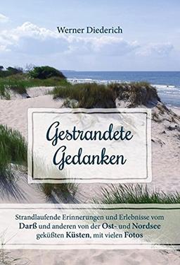 Gestrandete Gedanken: Strandlaufende Erinnerungen und Erlebnisse vom Darß und anderen von der Ost- und Nordsee geküßten Küsten