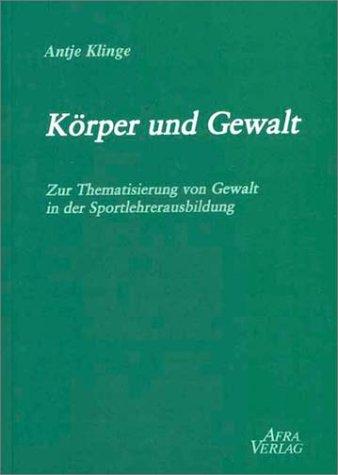 Körper und Gewalt: (Arbeitstitel). Zur Thematisierung von Gewalt in der Sportlehrerausbilung