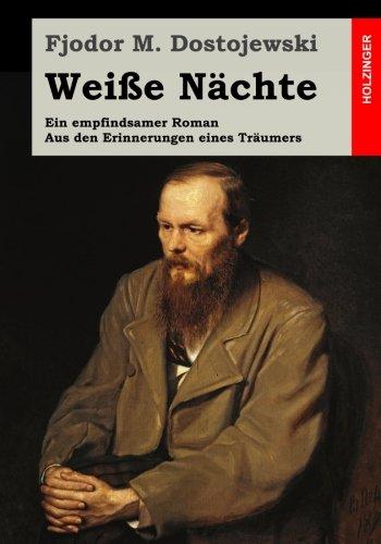 Weiße Nächte: Ein empfindsamer Roman. Aus den Erinnerungen eines Träumers